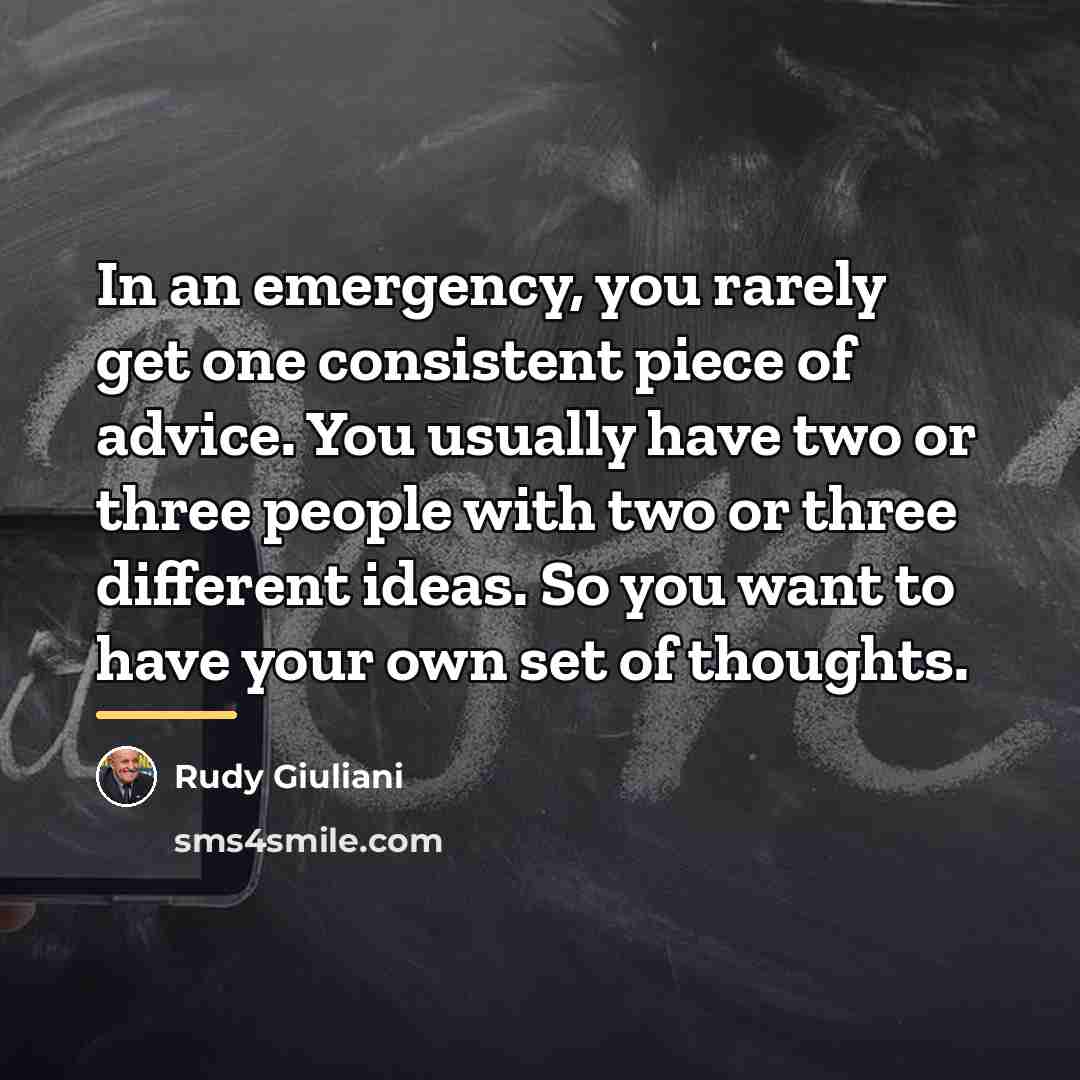 “In an emergency, you rarely get one consistent piece of…” quote by Rudy Giuliani
