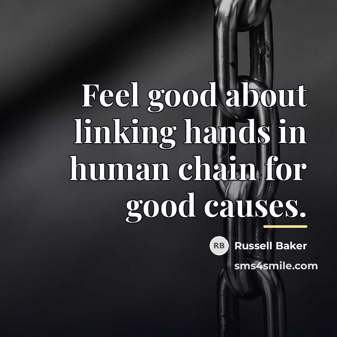 “Feel good about linking hands in human chain for good…” quote by Russell Baker