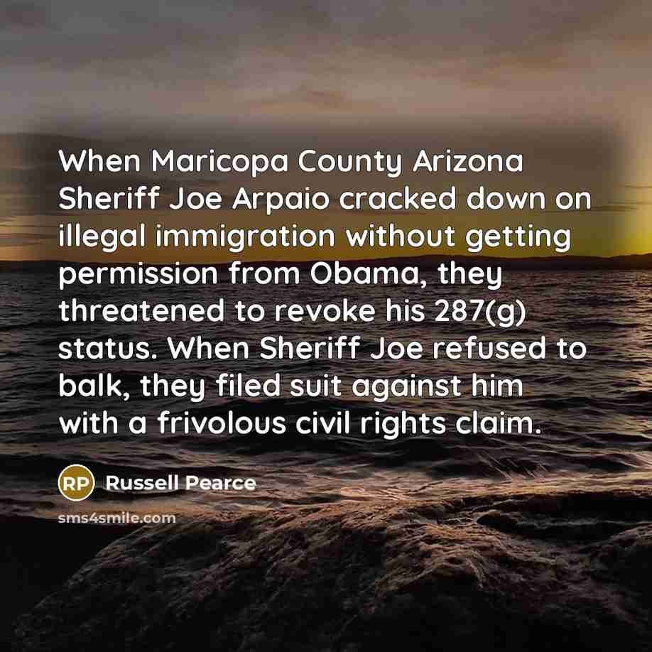 “When Maricopa County Arizona Sheriff Joe Arpaio cracked down on…” quote by Russell Pearce