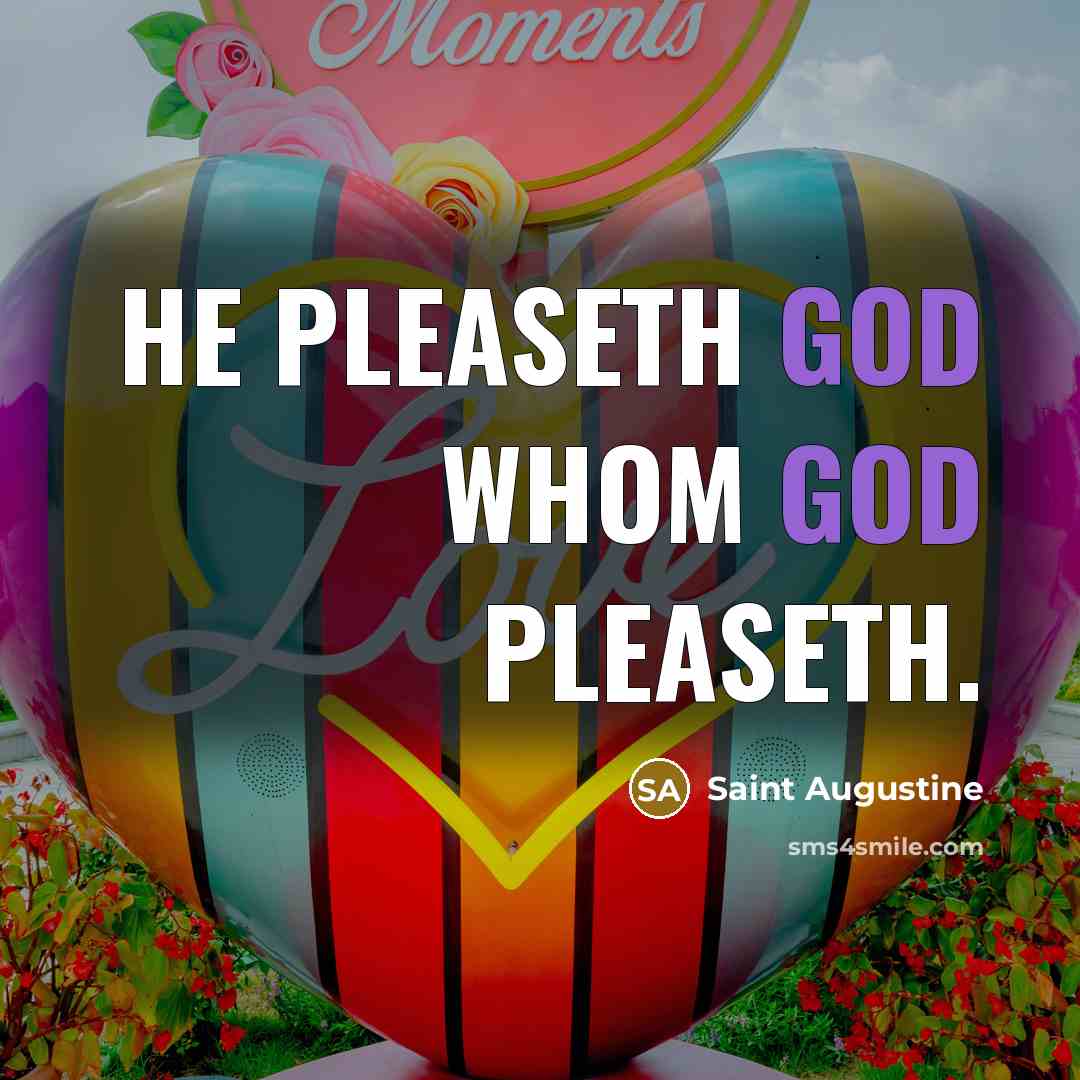 “He pleaseth God whom God pleaseth.…” quote by Saint Augustine