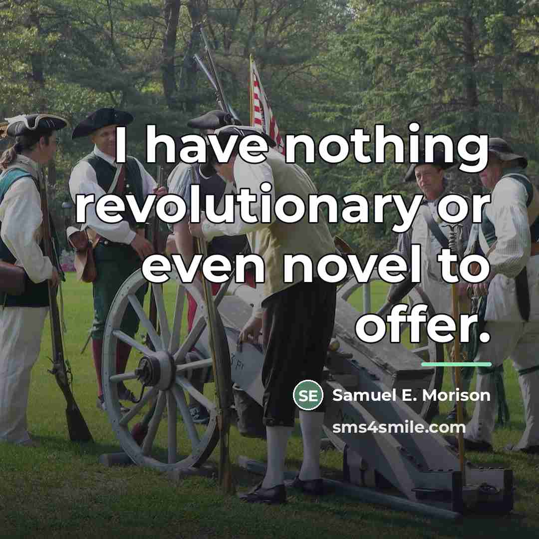 “I have nothing revolutionary or even novel to offer.…” quote by Samuel E. Morison