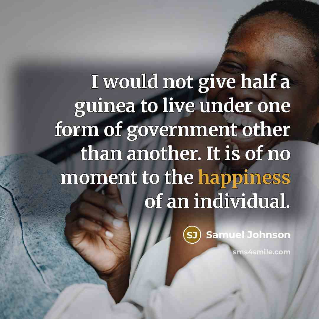 “I would not give half a guinea to live under…” quote by Samuel Johnson