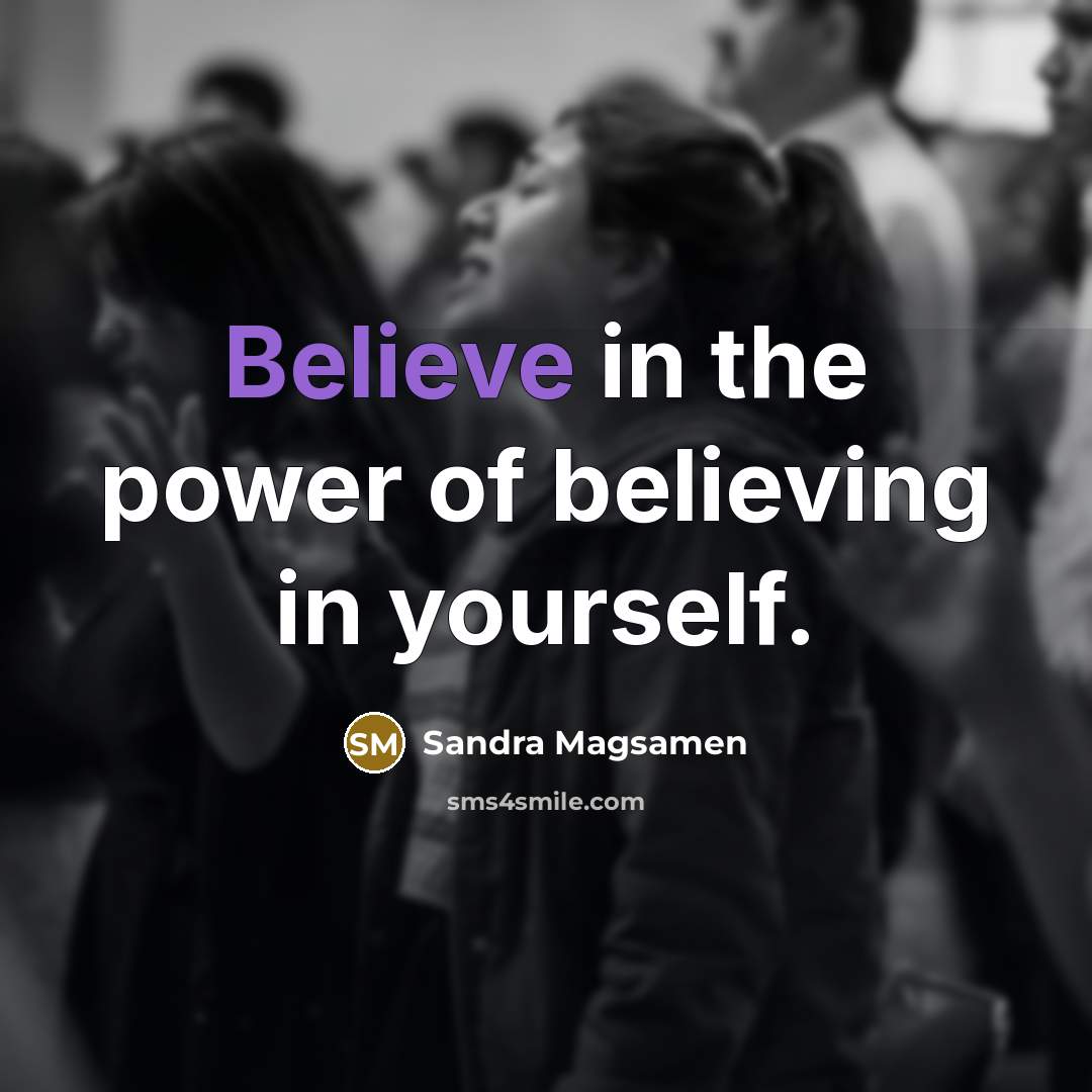 “Believe in the power of believing in yourself.…” quote by Sandra Magsamen
