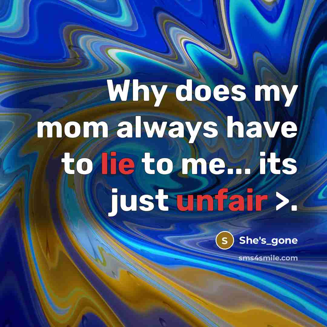 “Why does my mom always have to lie to me...…” quote by She's_gone