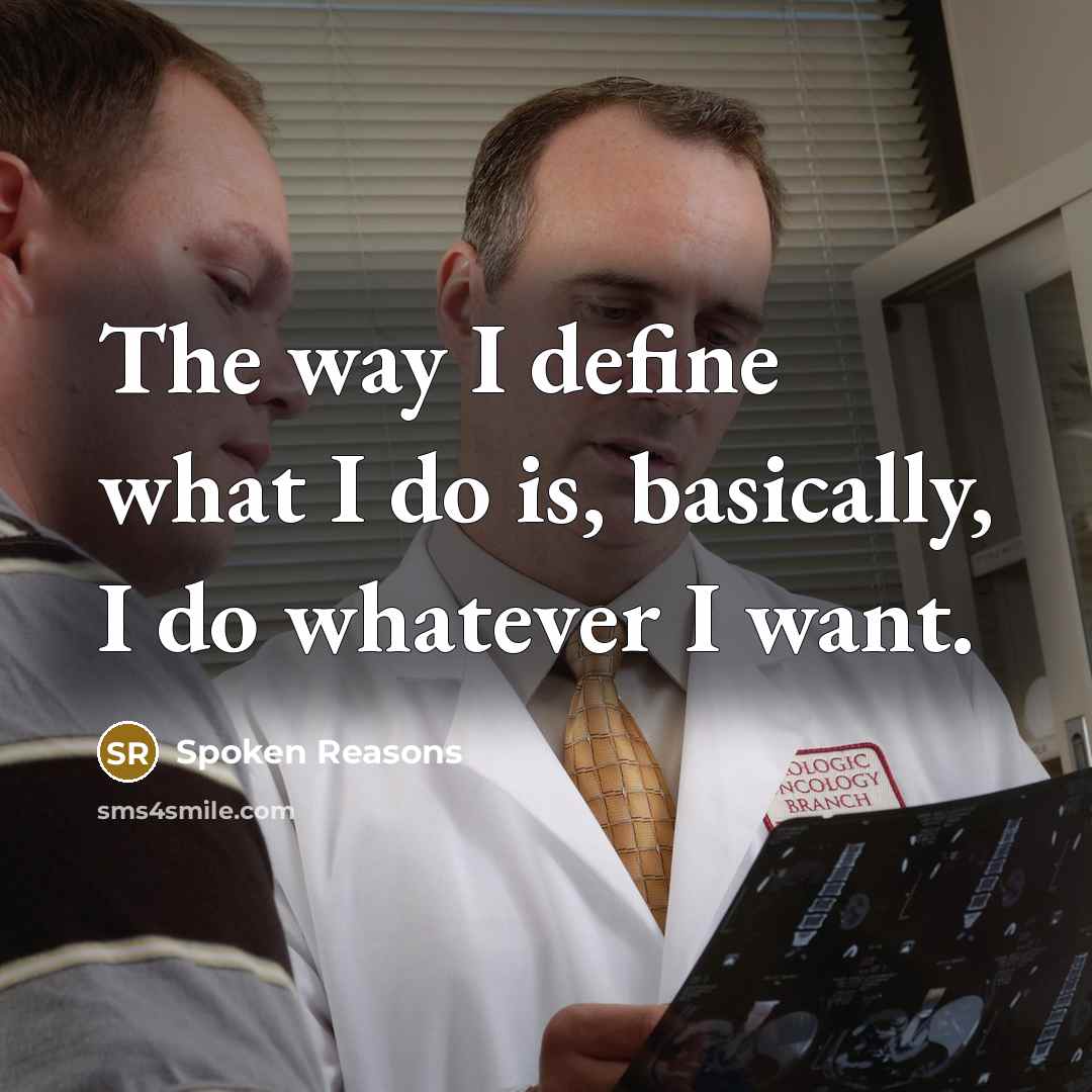 “The way I define what I do is, basically, I…” quote by Spoken Reasons