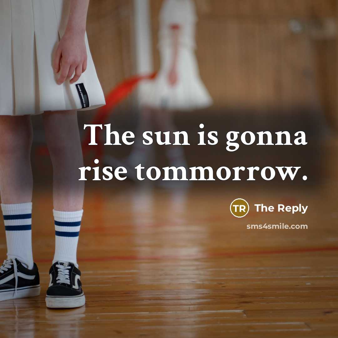 “The sun is gonna rise tommorrow.” quote by The Reply