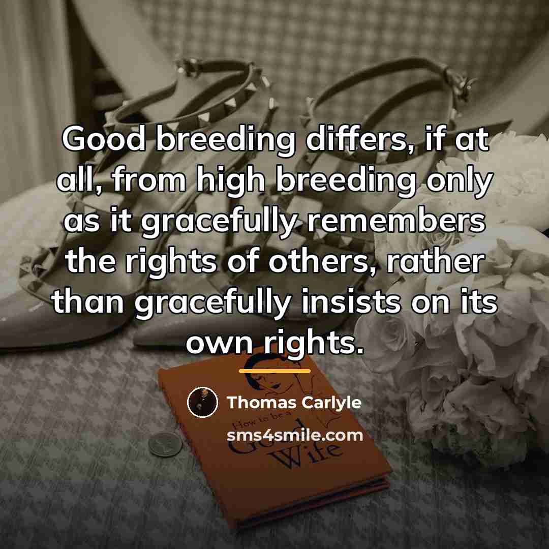 “Good breeding differs, if at all, from high breeding only…” quote by Thomas Carlyle