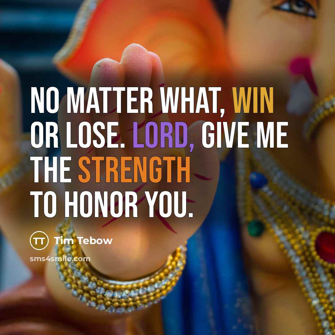 “No matter what, win or lose. Lord, give me the…” quote by Tim Tebow