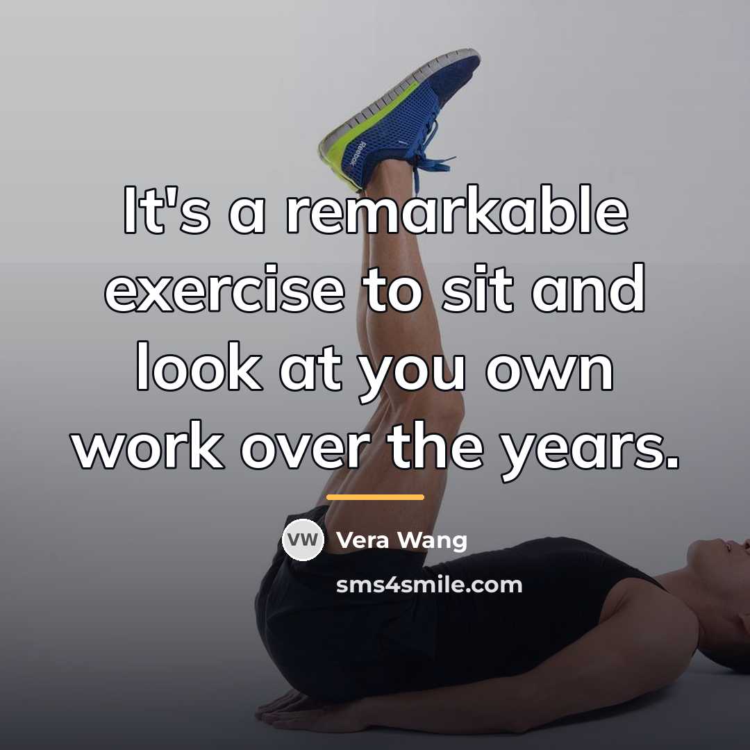 “It's a remarkable exercise to sit and look at you…” quote by Vera Wang