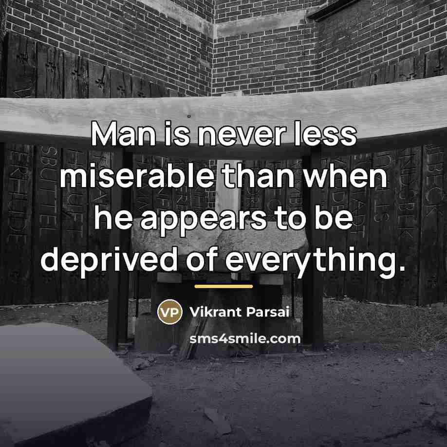 “Man is never less miserable than when he appears to…” quote by Vikrant Parsai