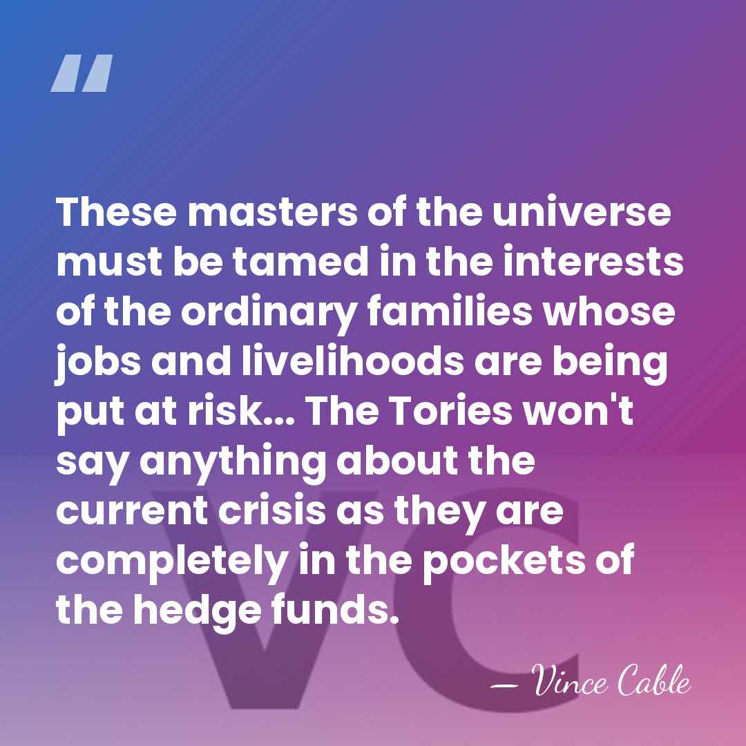 These masters of the universe must be tamed in the interests of&hellip; - Vince Cable