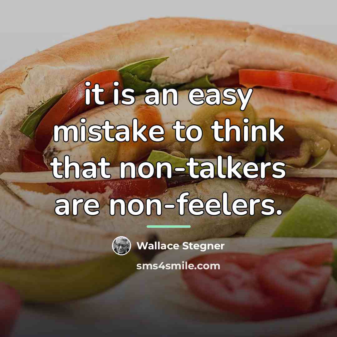 “it is an easy mistake to think that non-talkers are…” quote by Wallace Stegner
