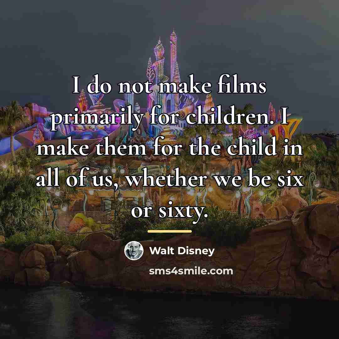“I do not make films primarily for children. I make…” quote by Walt Disney