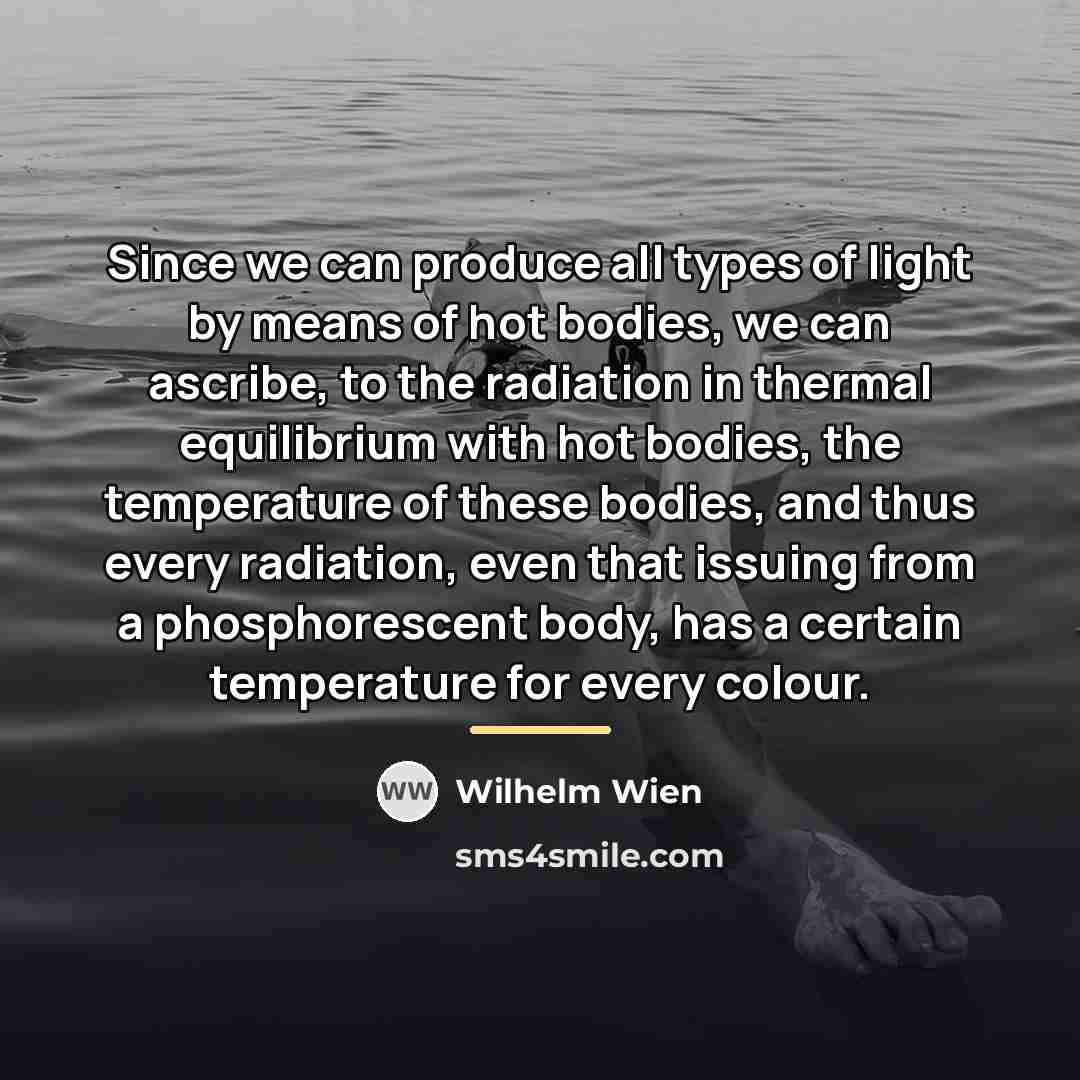 “Since we can produce all types of light by means…” quote by Wilhelm Wien
