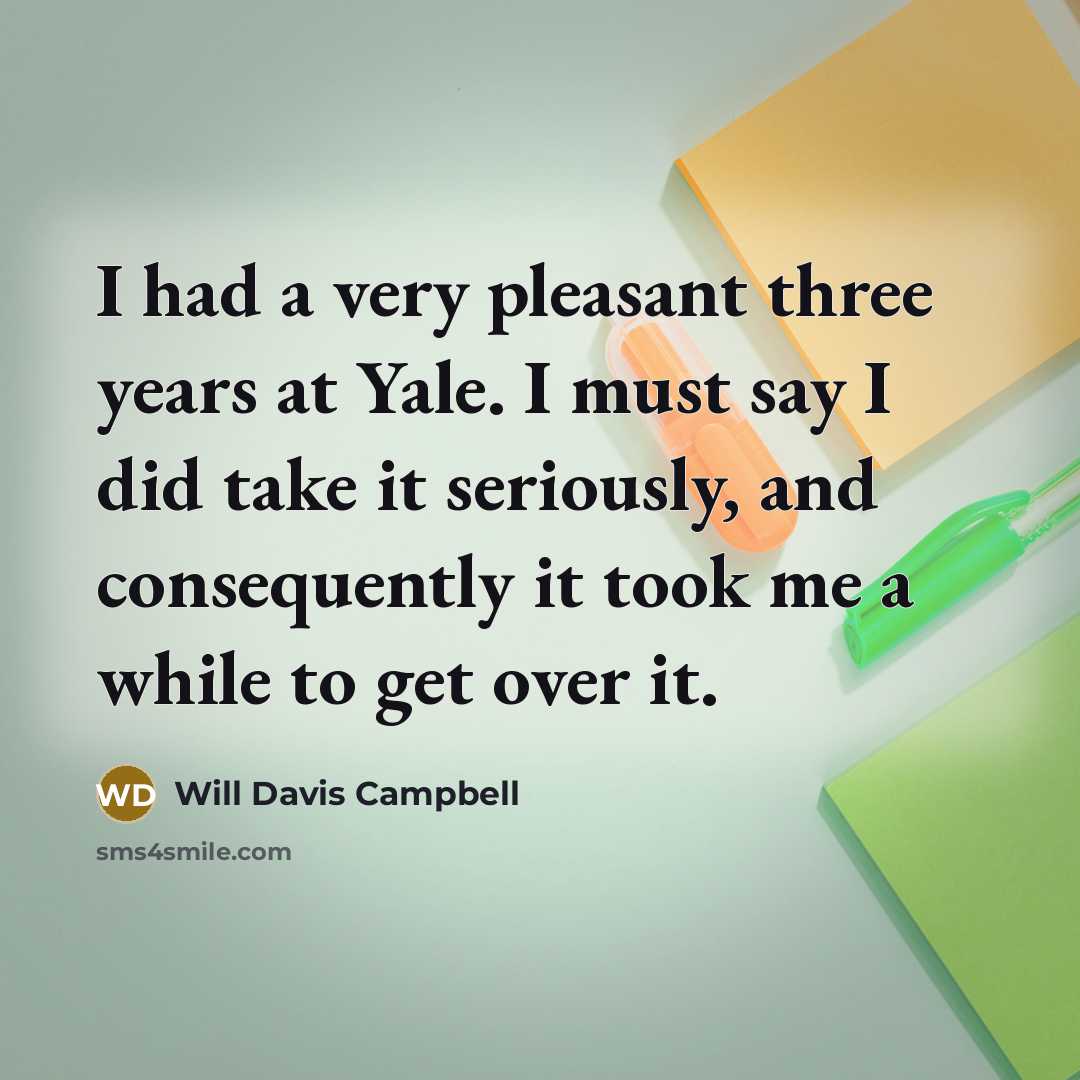 “I had a very pleasant three years at Yale. I…” quote by Will Davis Campbell