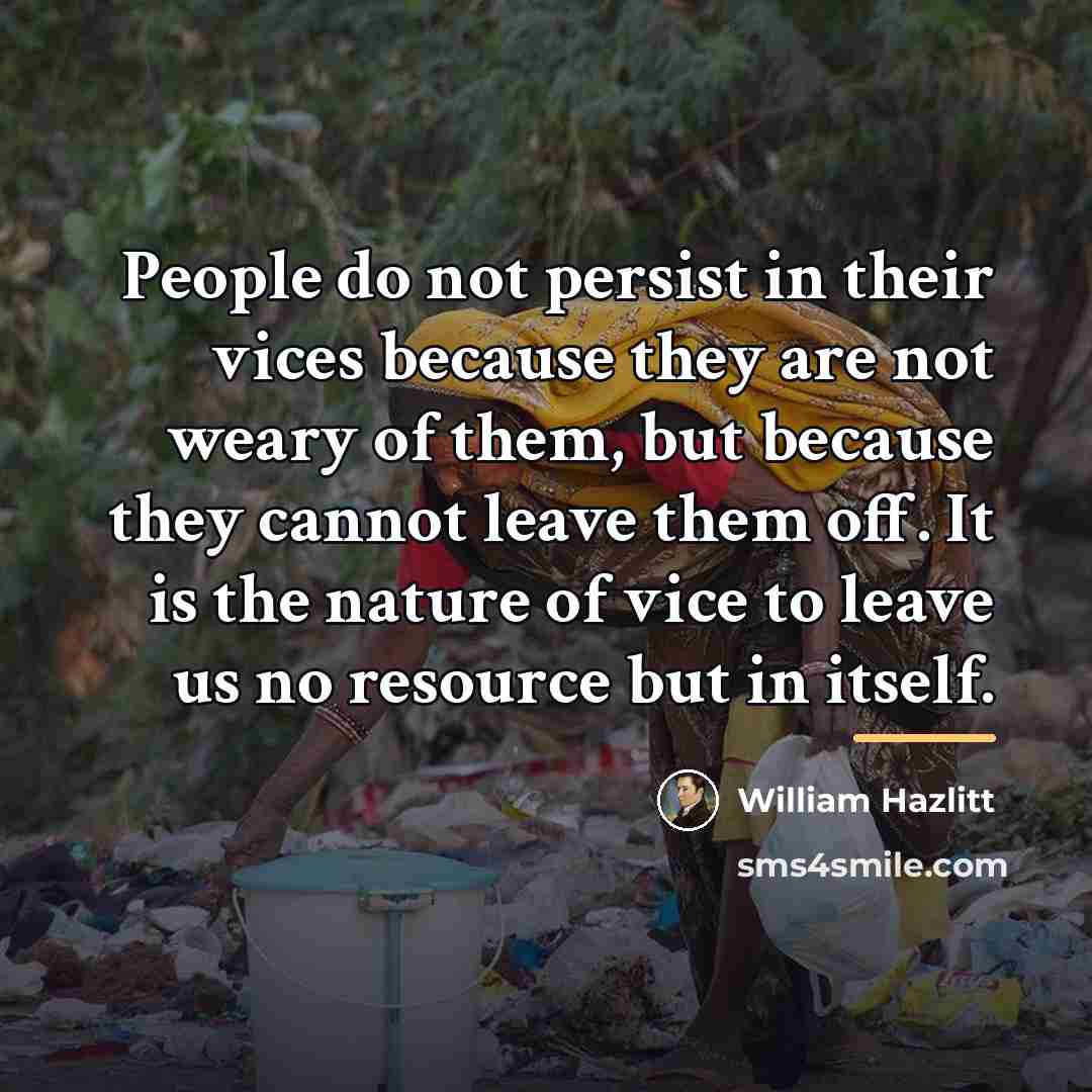 “People do not persist in their vices because they are…” quote by William Hazlitt
