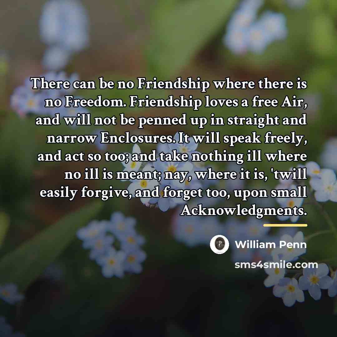 “There can be no Friendship where there is no Freedom.…” quote by William Penn