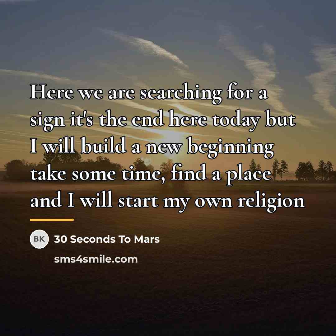 “Here we are searching for a sign it's the end…” quote by 30 Seconds To Mars
