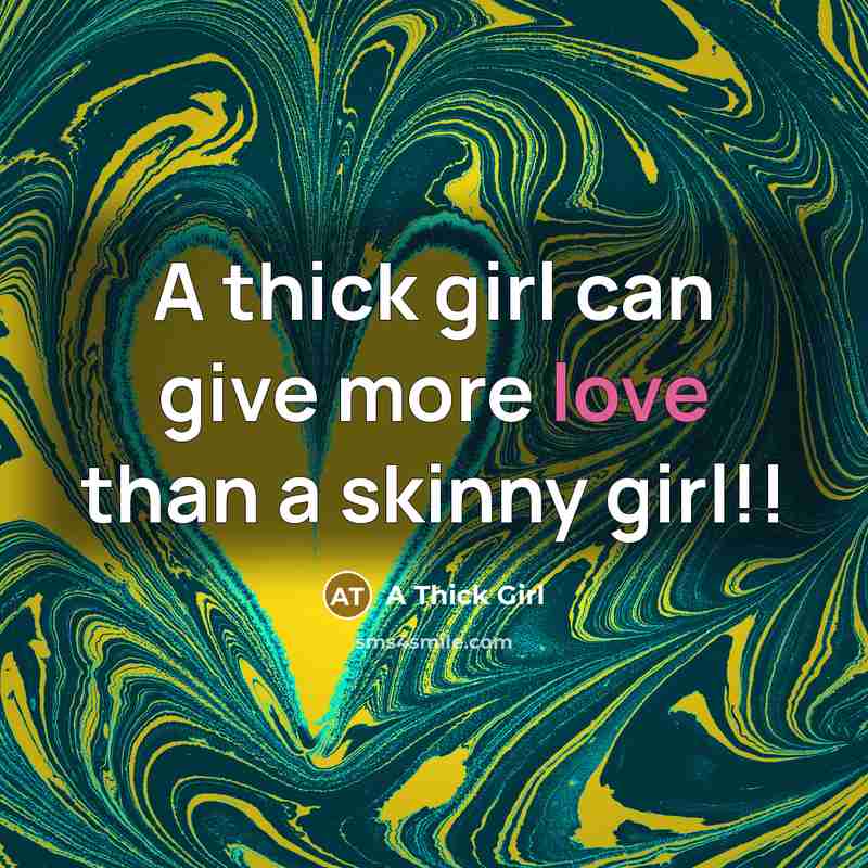 “A thick girl can give more love than a skinny girl!!” quote by A Thick Girl