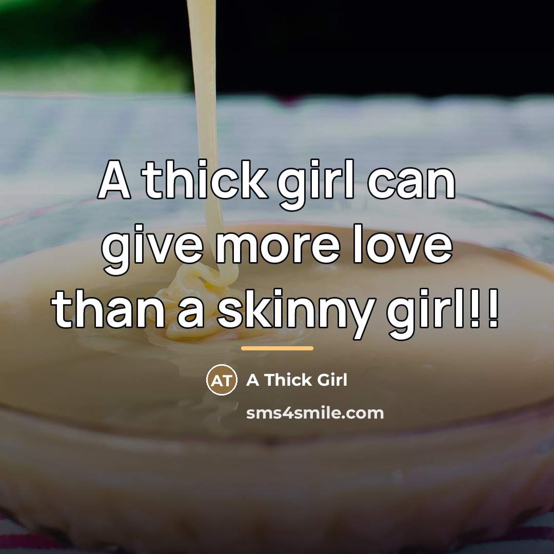 “A thick girl can give more love than a skinny…” quote by A Thick Girl