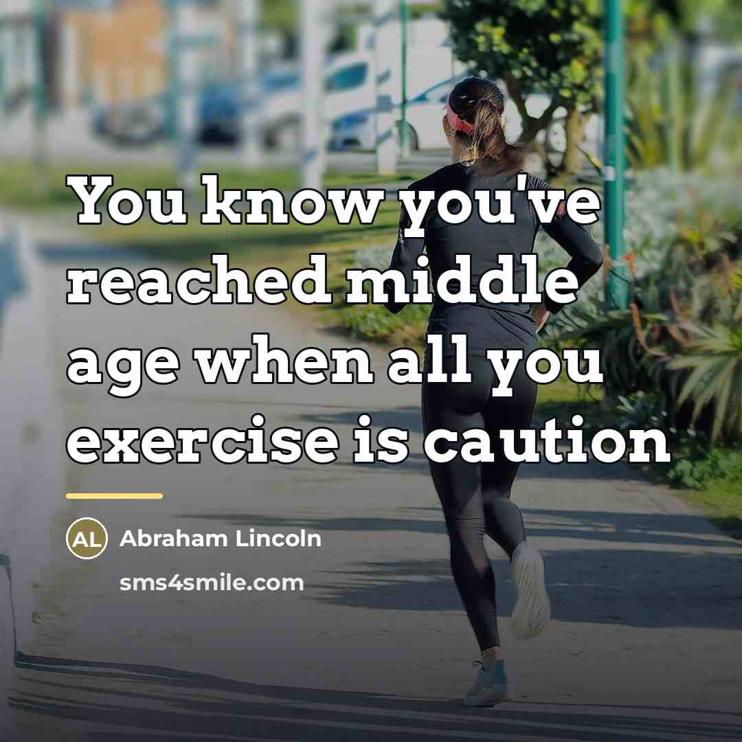 “You know you've reached middle age when all you exercise…” quote by Abraham Lincoln