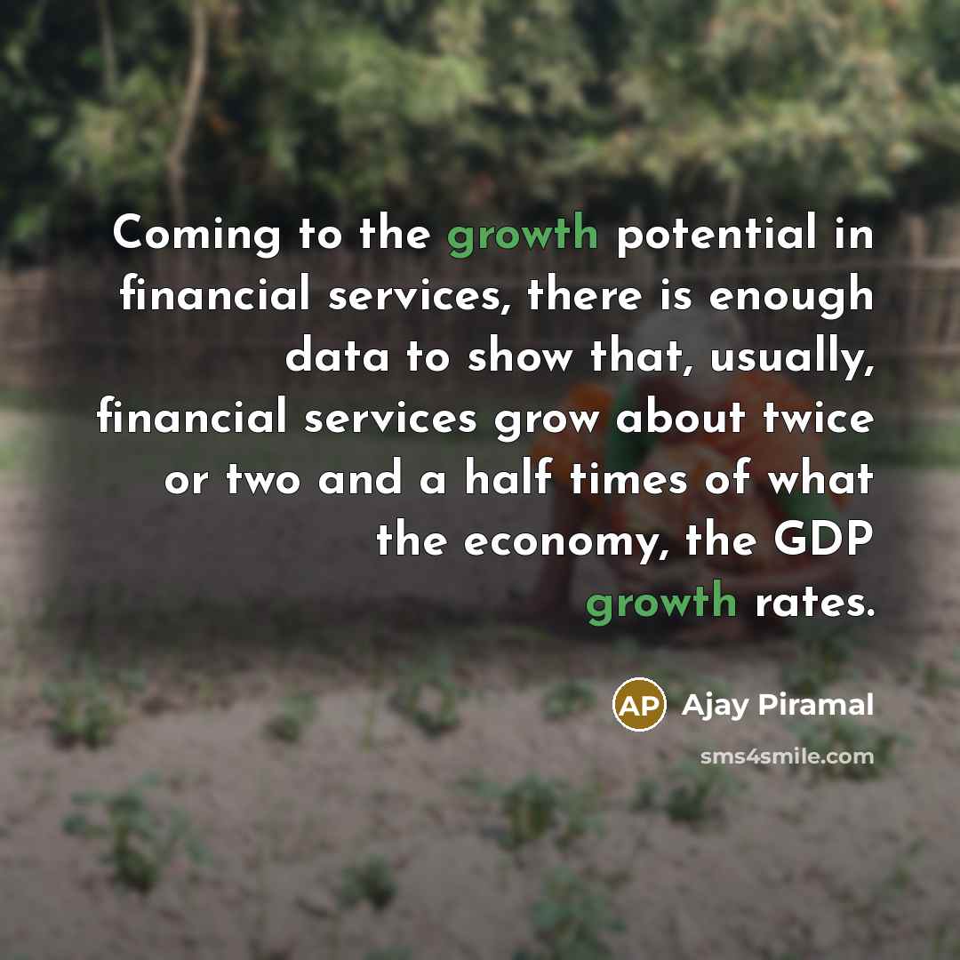 “Coming to the growth potential in financial services, there is…” quote by Ajay Piramal