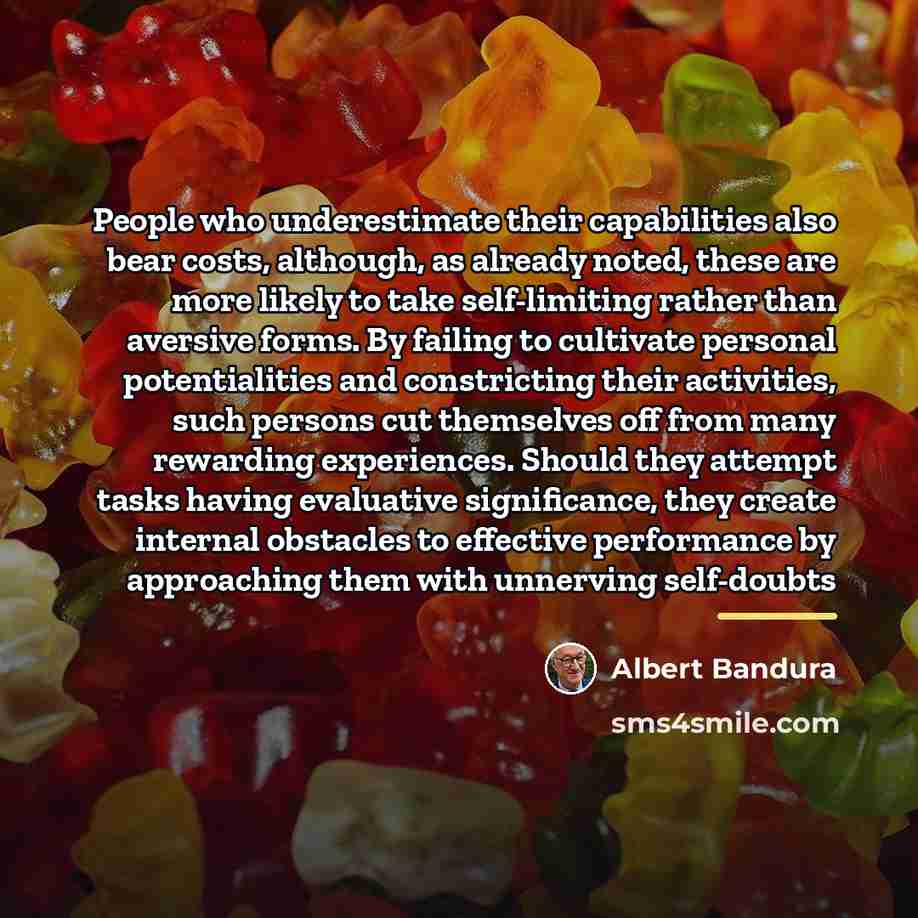 “People who underestimate their capabilities also bear costs, although, as…” quote by Albert Bandura