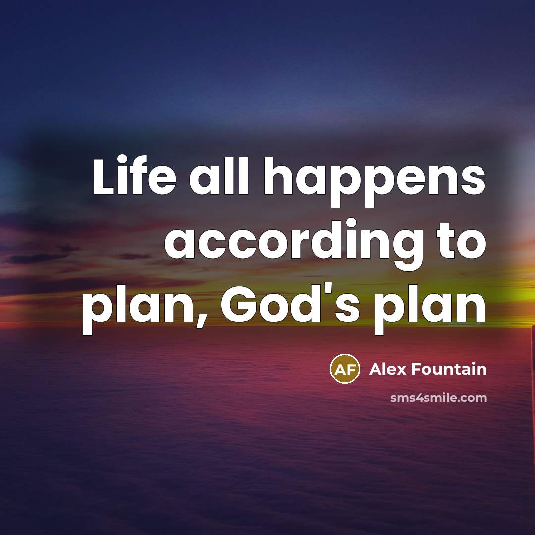 “Life all happens according to plan, God's plan…” quote by Alex Fountain