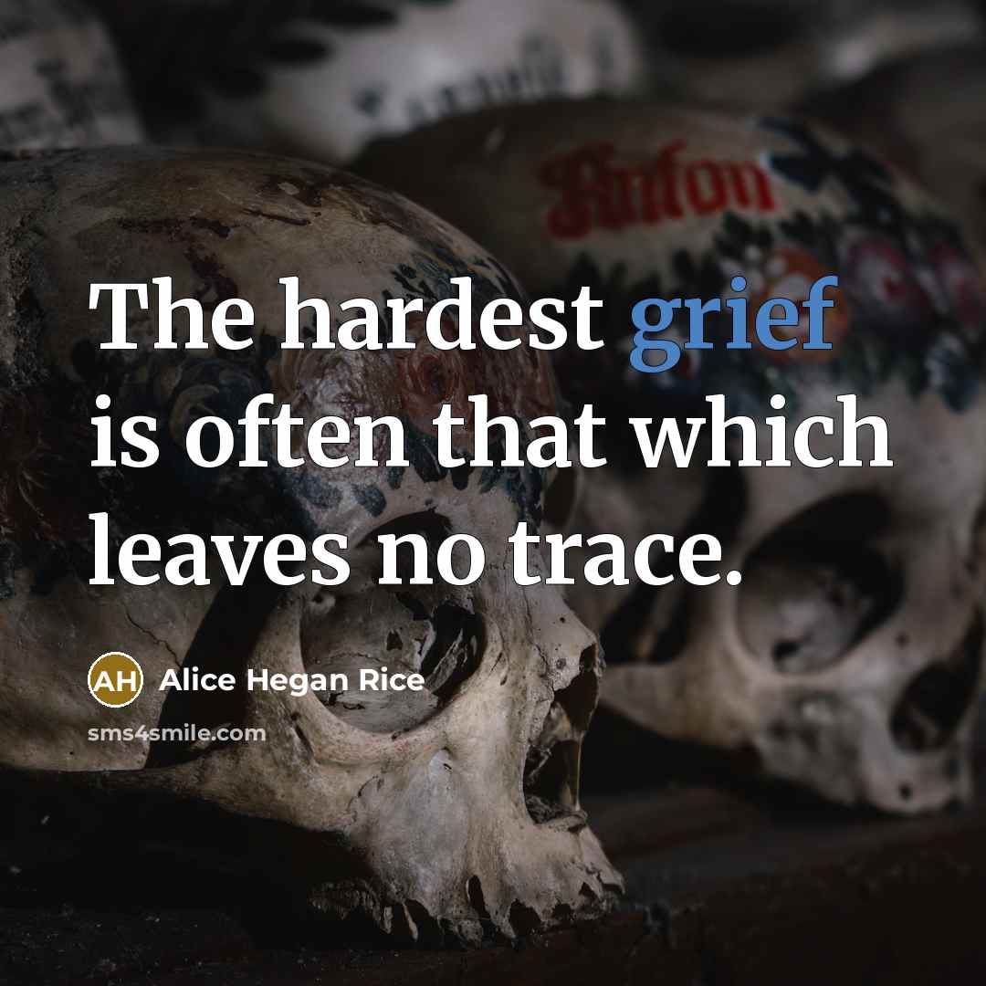 “The hardest grief is often that which leaves no trace.…” quote by Alice Hegan Rice