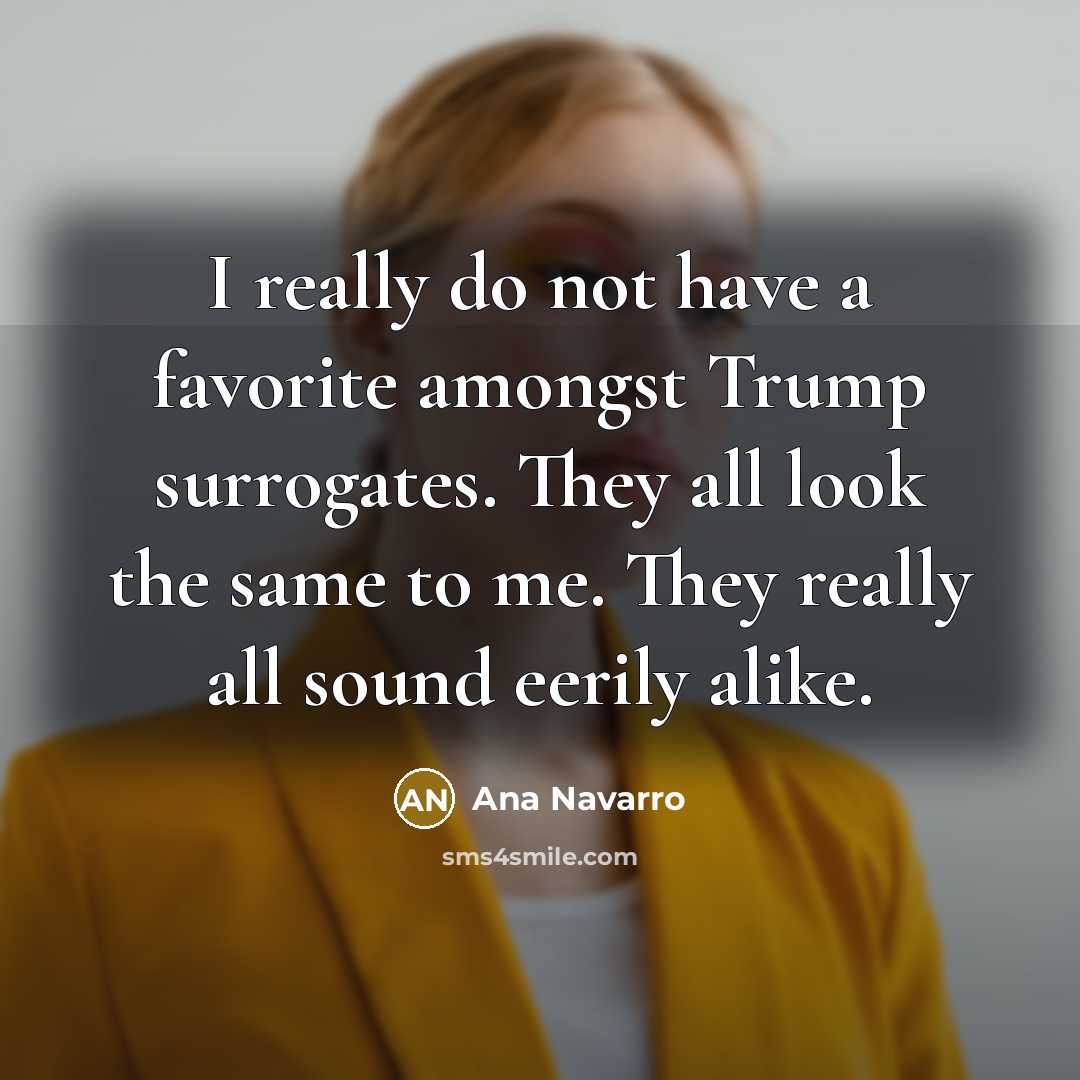 “I really do not have a favorite amongst Trump surrogates.…” quote by Ana Navarro