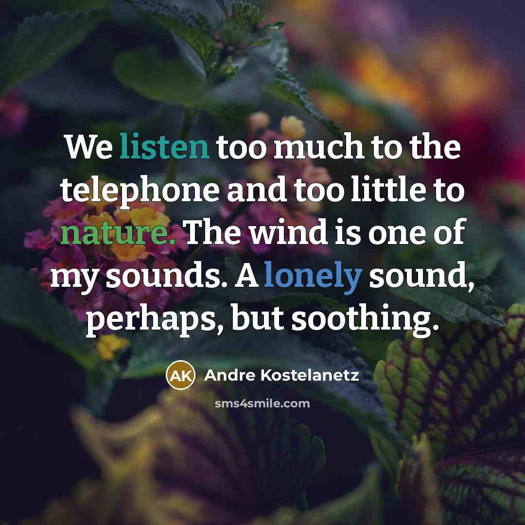 “We listen too much to the telephone and too little…” quote by Andre Kostelanetz