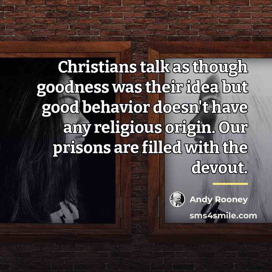 “Christians talk as though goodness was their idea but good…” quote by Andy Rooney