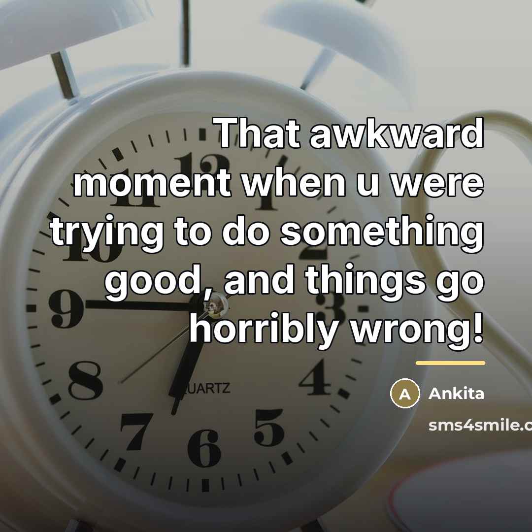 “That awkward moment when u were trying to do something…” quote by Ankita