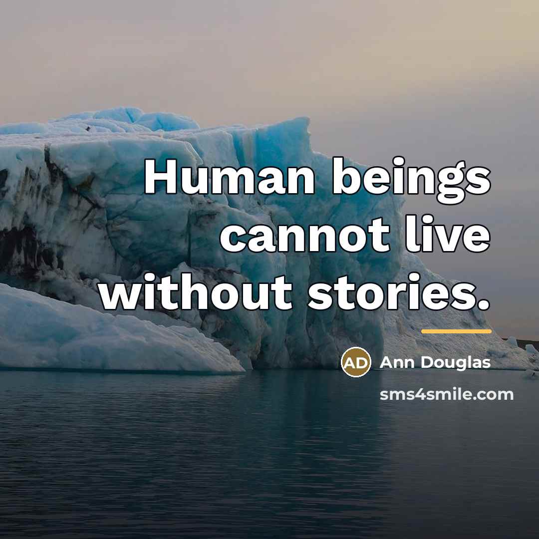 “Human beings cannot live without stories.…” quote by Ann Douglas