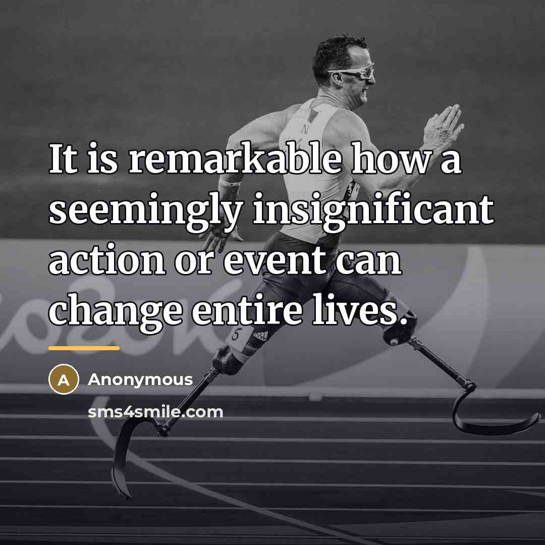 “It is remarkable how a seemingly insignificant action or event…” quote by Anonymous
