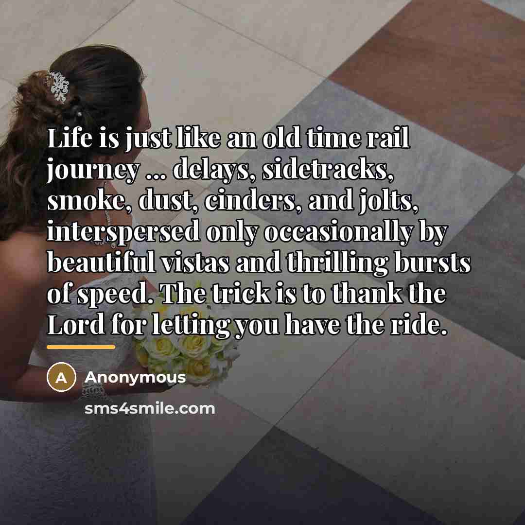 “Life is just like an old time rail journey ...…” quote by Anonymous