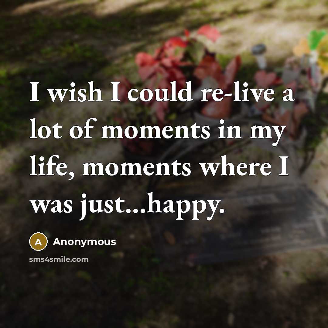 “I wish I could re-live a lot of moments in…” quote by Anonymous