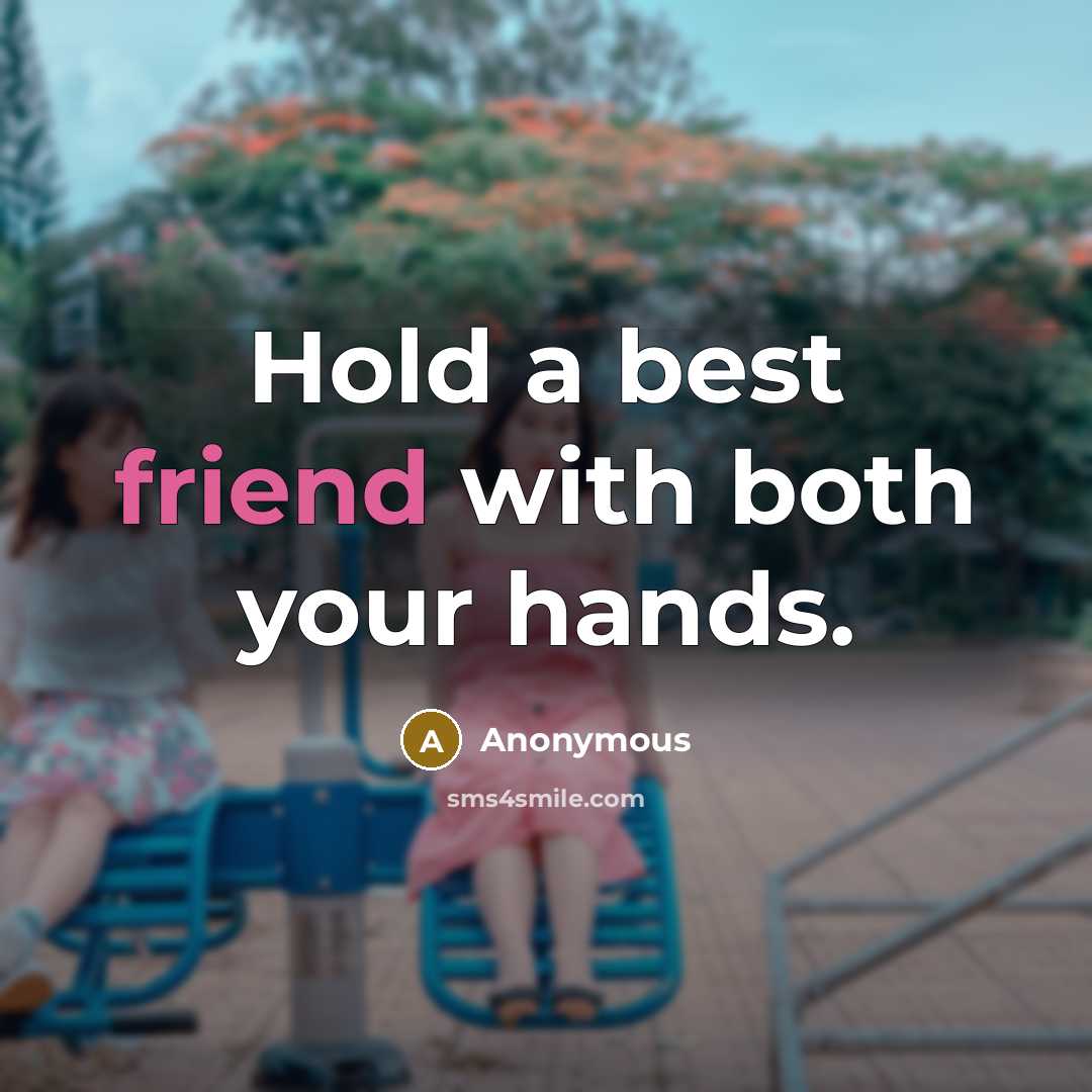 “Hold a best friend with both your hands.…” quote by Anonymous