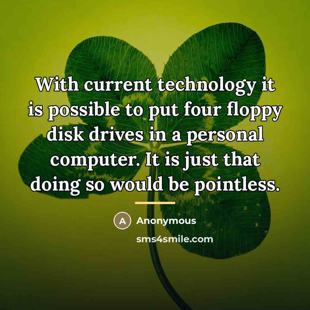 “With current technology it is possible to put four floppy…” quote by Anonymous