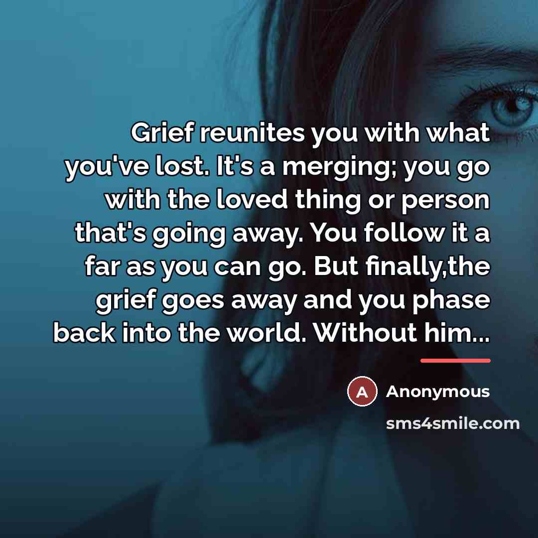 “Grief reunites you with what you've lost. It's a merging;…” quote by Anonymous