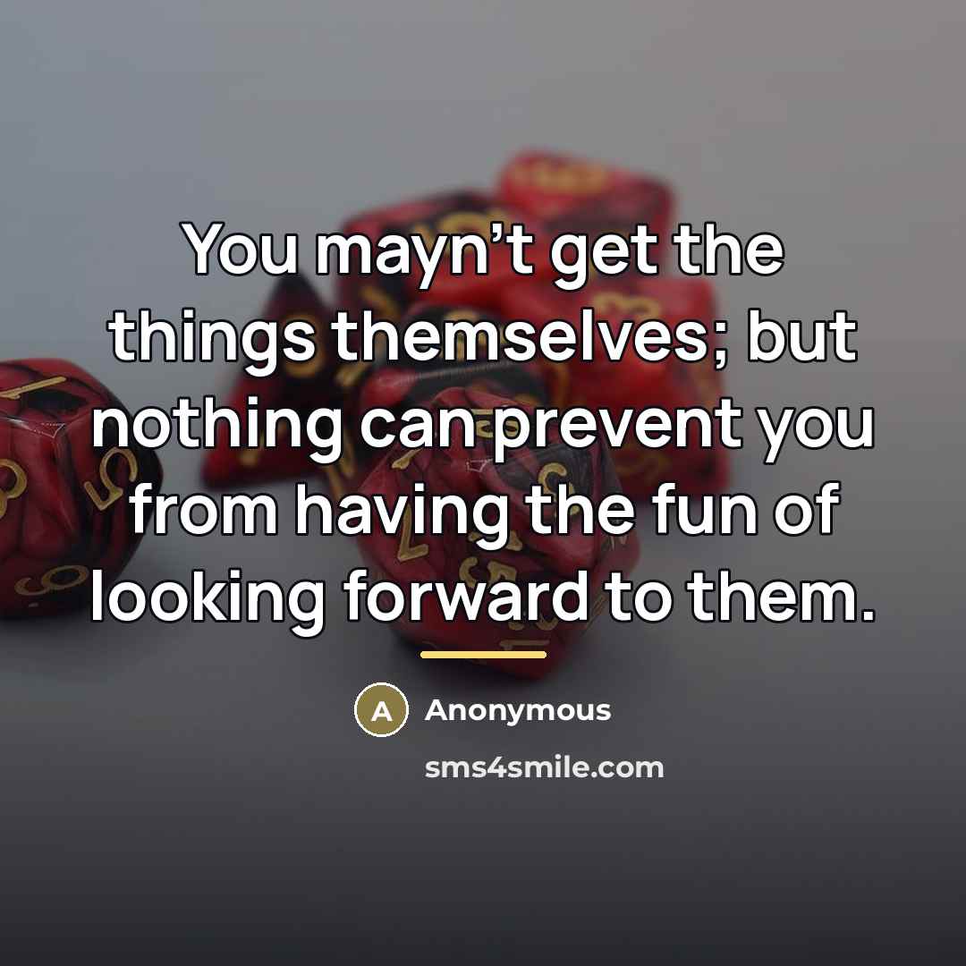 “You mayn't get the things themselves; but nothing can prevent…” quote by Anonymous