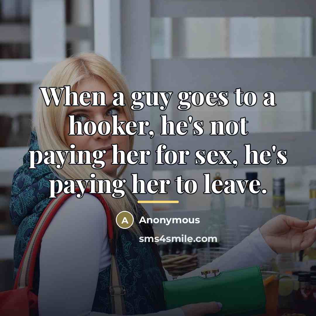 “When a guy goes to a hooker, he's not paying…” quote by Anonymous
