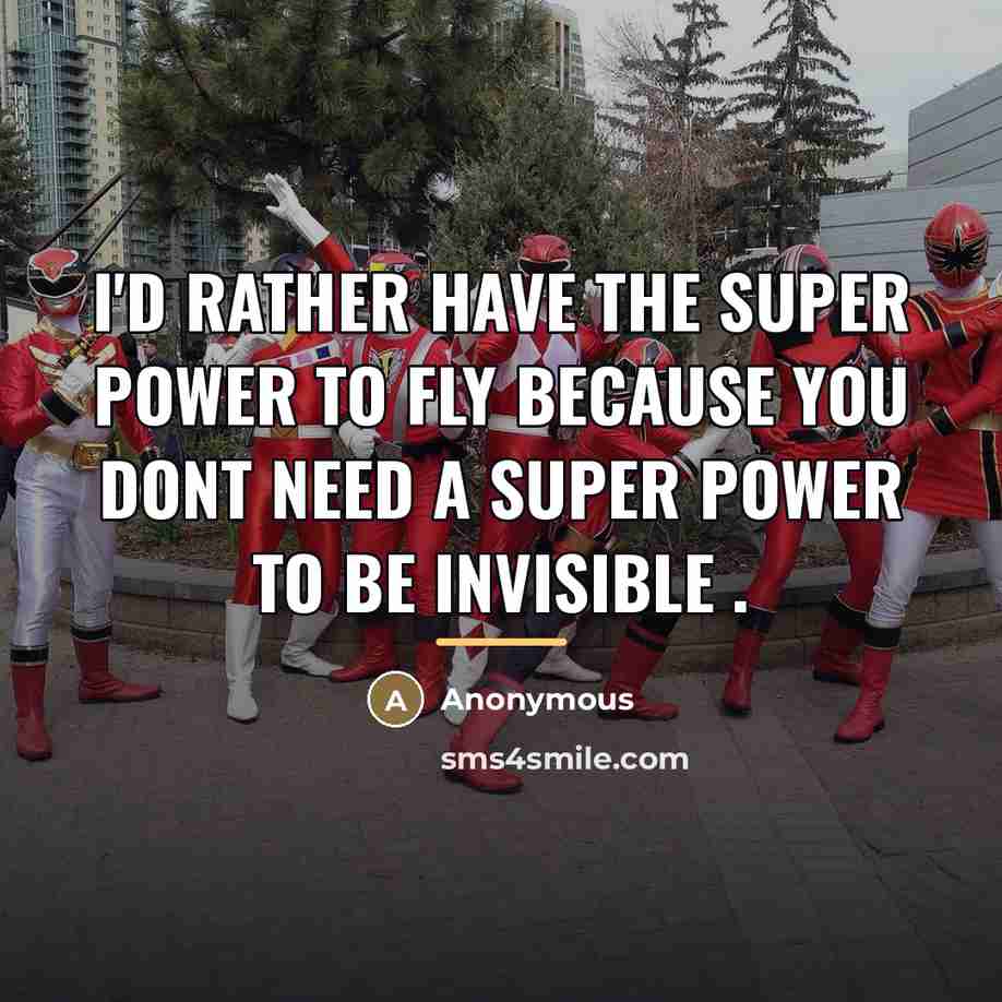 “I'D RATHER HAVE THE SUPER POWER TO FLY BECAUSE YOU…” quote by Anonymous