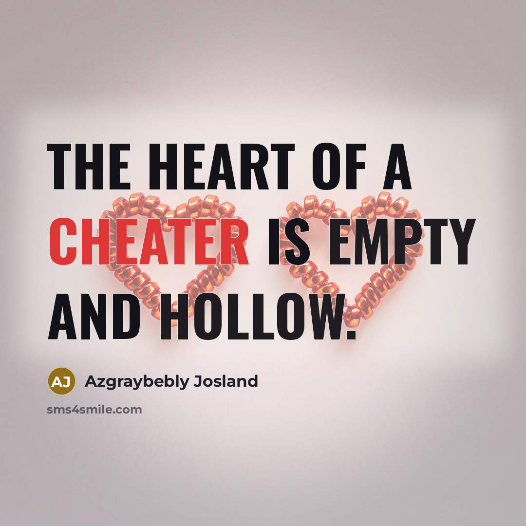 “The heart of a cheater is empty and hollow.” quote by Azgraybebly Josland