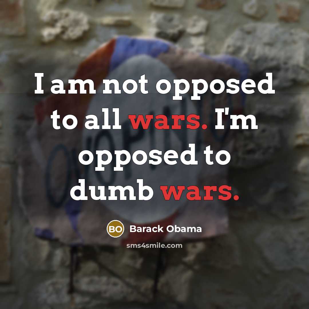 “I am not opposed to all wars. I'm opposed to…” quote by Barack Obama