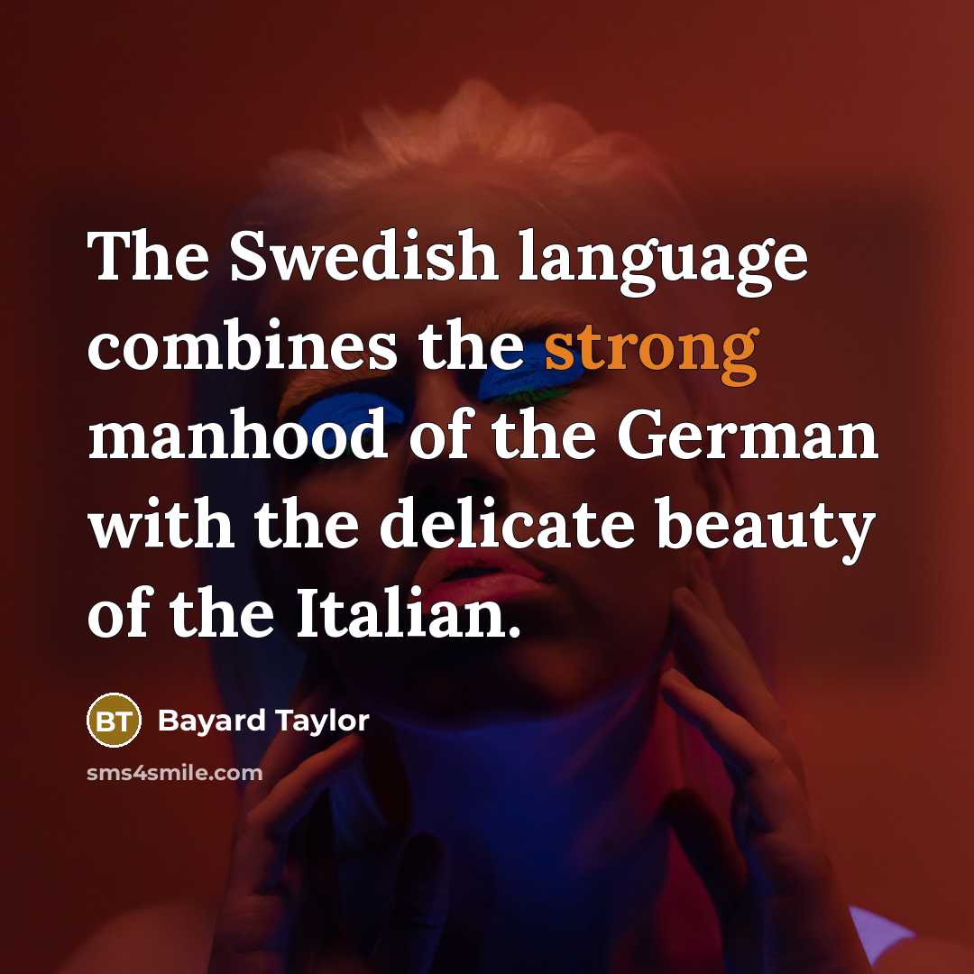 “The Swedish language combines the strong manhood of the German…” quote by Bayard Taylor