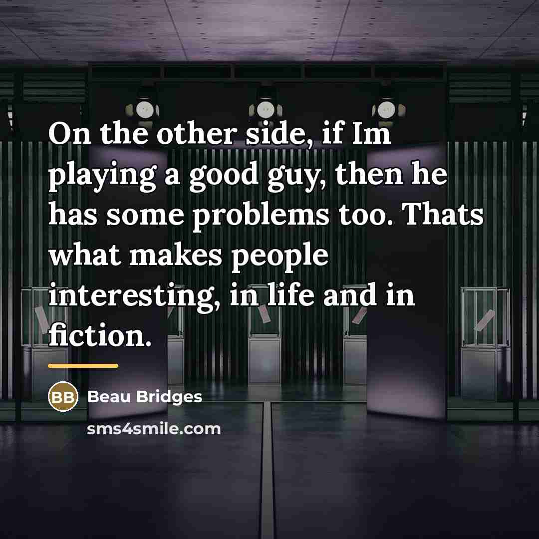 “On the other side, if Im playing a good guy,…” quote by Beau Bridges