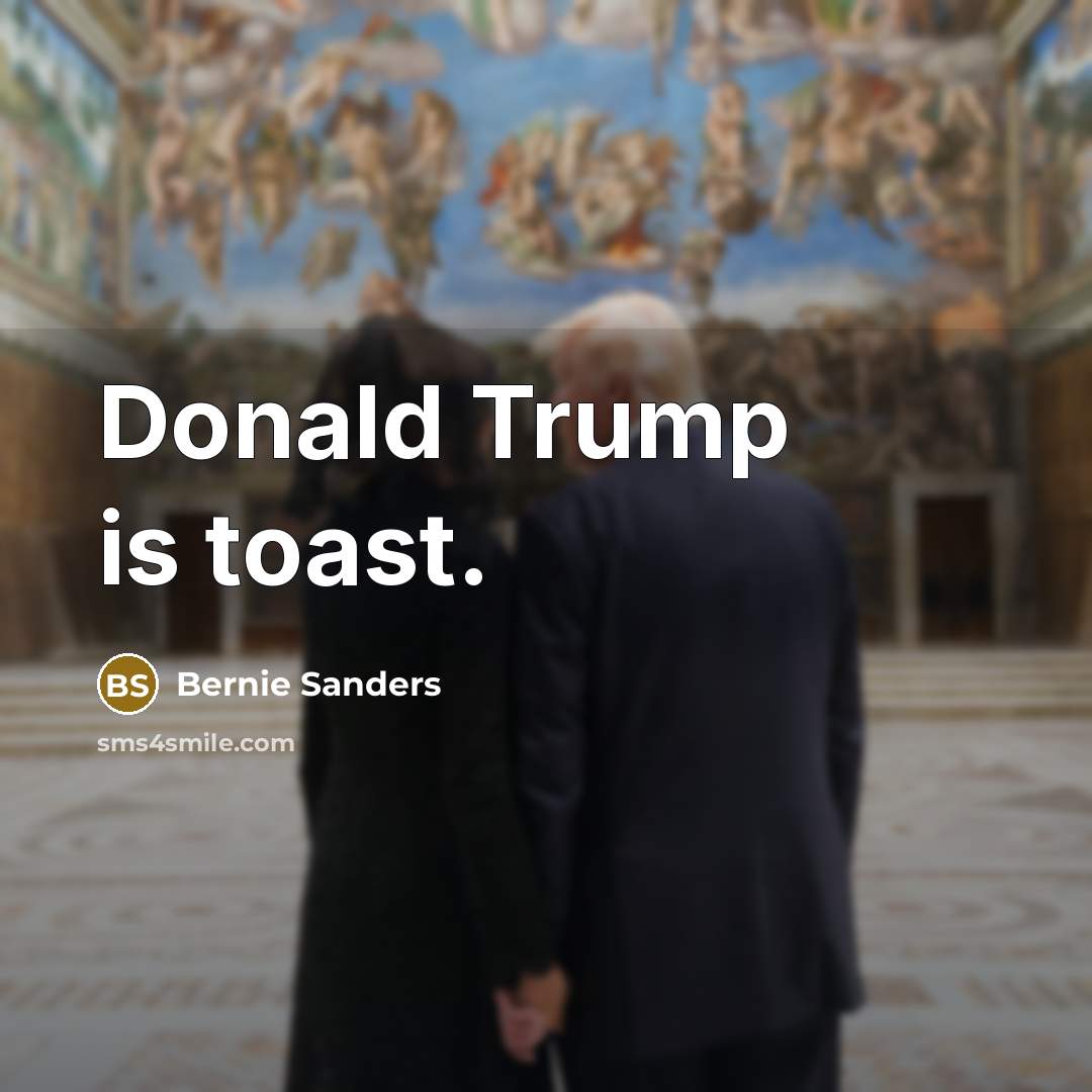 “Donald Trump is toast.…” quote by Bernie Sanders