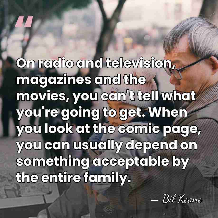 On radio and television, magazines and the movies, you can't tell what&hellip; - Bil Keane