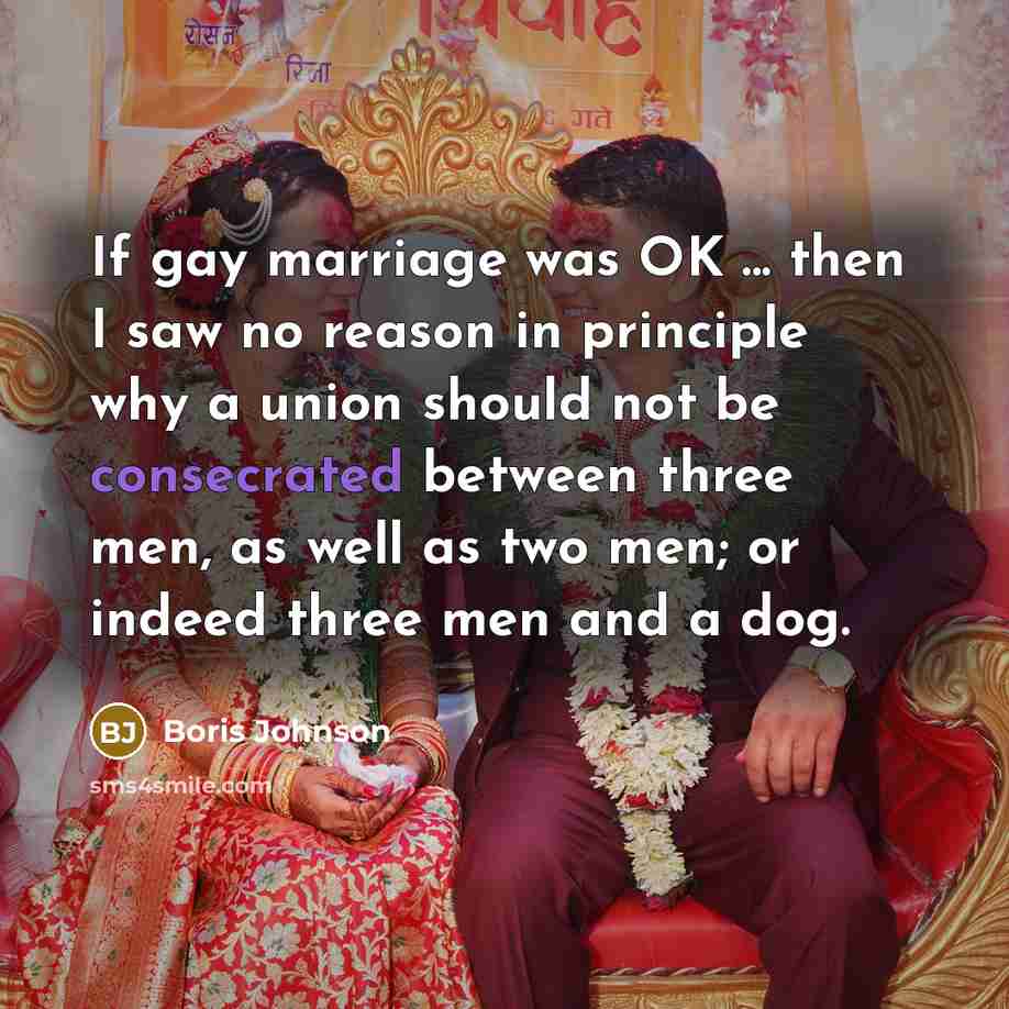 “If gay marriage was OK ... then I saw no…” quote by Boris Johnson